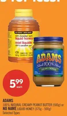 Shoppers Drug Mart ADAMS 100% NATURAL CREAMY PEANUT BUTTER (500g) or NO NAME LIQUID HONEY (375g - 500g) offer