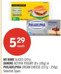 Shoppers Drug Mart NO NAME SLICES (20's), DANONE ACTIVIA YOGURT (8 x 100g) or PHILADELPHIA CREAM CHEESE (227g - 250g) offer