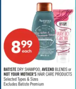 Shoppers Drug Mart BATISTE DRY SHAMPOO, AVEENO BLENDS or NOT YOUR MOTHER'S HAIR CARE PRODUCTS offer