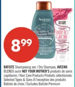 Pharmaprix BATISTE Dry Shampoo, AVEENO BLENDS or NOT YOUR MOTHER'S Hair Care Products offer