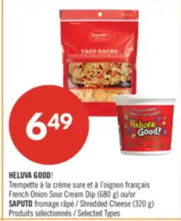 Pharmaprix HELUVA GOOD! French Onion Sour Cream Dip (680 g) or SAPUTO Shredded Cheese (320 g) offer