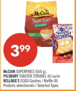 Pharmaprix MCCAIN SUPERFRIES (650 g), PILSBURY TOASTER STRUDEL (6) or KELLOGG'S EGGO Waffle (8) offer