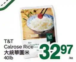 T&T Supermarket T&T CALROSE RICE, 40LB offer