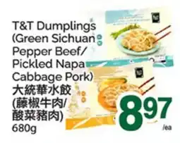 T&T Supermarket T&T DUMPLINGS (GREEN SICHUAN PEPPER BEEF/ PICKLED NAPA CABBAGE PORK) offer