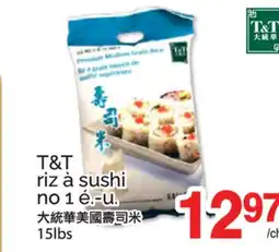 T&T Supermarket T&T RIZ À SUSHI ATA NO 1 E.-U., 15lbs offer