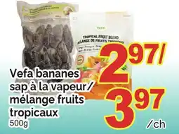 T&T Supermarket VEFA BANANES SAP À LA VAPEUR/ MÉLANGE FRUITS TROPICAUX offer