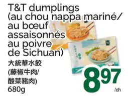 T&T Supermarket T&T DUMPLINGS (AU CHOU NAPPA MARINÉ/ AU BŒUF ASSAISONNÉS AU POIVRE DE SICHUAN) offer