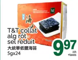 T&T Supermarket T&T COLLAT ALG RÔT SEL RÉDUIT, 5gx24 offer