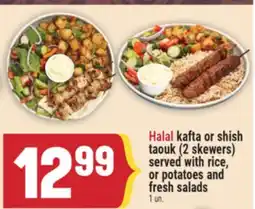 Marché Adonis HALAL KAFTA OR SHISH TAOUK (2 SKEWERS) SERVED WITH RICE, OR POTATOES AND FRESH SALADS offer