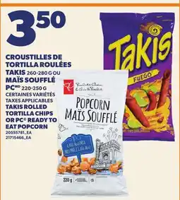 Provigo TAKIS ROLLED TORTILLA CHIPS, 260-280 G OR PC READY TO EAT POPCORN, 220-250 G offer