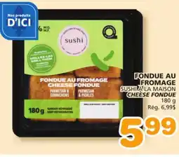 Marches Tradition SUSHI À LA MAISON CHEESE FONDUE offer