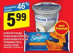 Maxi PRODUIT DE FROMAGE FONDUE SINGLES KRAFT 825 G OU DE FROMAGE À LA CRÈME PHILADELPHIA 450 G offer