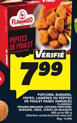 IGA FLAMINGO FROZEN BREADED CHICKEN POPCORN, BURGERS, FRIES, STRIPS OR NUGGETS offer