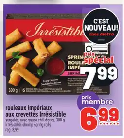 Metro ROULEAUX IMPÉRIAUX AUX CREVETTES IRRÉSISTIBLE | IRRÉSISTIBLE SHRIMP SPRING ROLLS offer