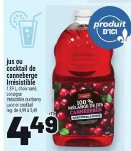 Metro JUS OU COCKTAIL DE CANNEBERGE IRRÉSISTIBLE | IRRÉSISTIBLE CRANBERRY JUICE OR COCKTAIL offer