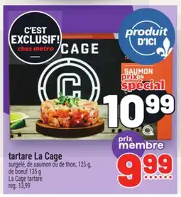 Metro TARTARE LA CAGE | LA CAGE TARTARE offer