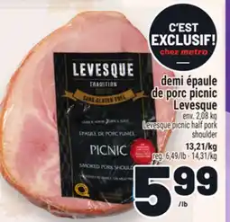 Metro DEMI ÉPAULE DE PORC PICNIC LEVESQUE | LEVESQUE PICNIC HALF PORK SHOULDER offer