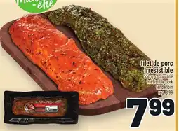 Metro FILET DE PORC IRRÉSISTIBLE | IRRÉSISTIBLE PORK TENDERLOIN offer