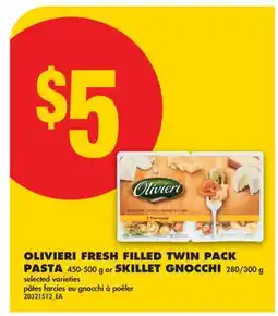No Frills OLIVIERI FRESH FILLED TWIN PACK PASTA, 450-500G OR SKILLET GNOCCHI, 280/300G offer