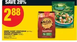 No Frills GREEN GIANT VEGETABLES, 283-750 g, MCCAIN SUPERFRIES or SPECIALTY FRIES, 454-800 g offer