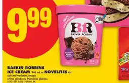 No Frills BASKIN ROBBINS ICE CREAM, 946 ML OR NOVELTIES, 4'S offer