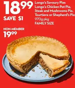 Longo's Longo's Savoury Pies Longo's Chicken Pot Pie, Steak and Mushrooms Pie, Tourtiere or Shepherd's Pie offer