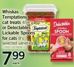 Fortinos WHISKAS TEMPTATIONS CAT TREATS, 454 G OR DELECTABLES LICKABLE SPOONS FOR CATS, 8'S offer