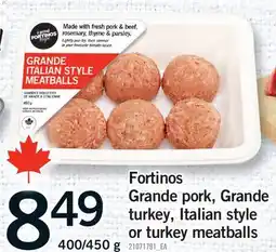 Fortinos FORTINOS GRANDE PORK, GRANDE TURKEY, ITALIAN STYLE OR TURKEY MEATBALLS, 400/450 g offer