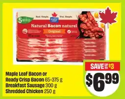 FreshCo Maple Leaf Bacon or Ready Crisp Bacon 65-375 g, Breakfast Sausage 300 g, Shredded Chicken 250 g offer