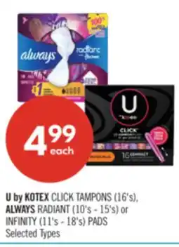 Shoppers Drug Mart U by KOTEX CLICK TAMPONS (16's), ALWAYS RADIANT (10's - 15's) or INFINITY (11's - 18's) PADS offer