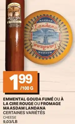 L'Intermarché EMMENTAL GOUDA FUMÉ OU À LA CIRE ROUGE OU FROMAGE MAASDAM | CHEESE, 9,03/LB offer