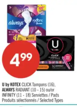 Pharmaprix U by KOTEX CLICK Tampons (16), ALWAYS RADIANT (10 - 15) or INFINITY (11 - 18) Pads offer
