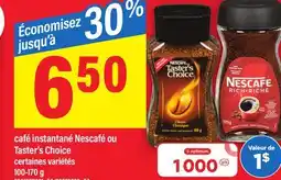 Maxi CAFÉ INSTANTANÉ NESCAFÉ OU TASTER'S CHOICE offer