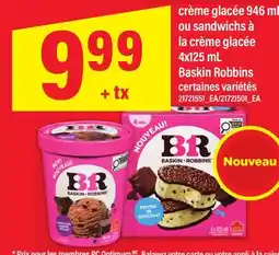 Maxi CRÈME GLACÉE, 946 ML OU SANDWICHS À LA CRÈME GLACÉE, 4X125 ML BASKIN ROBBINS offer