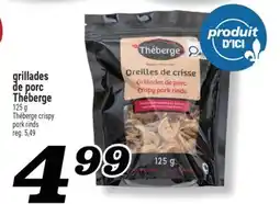 Marché Richelieu GRILLADES DE PORC THÉBERGE | THÉBERGE CRISPY PORK RINDS offer