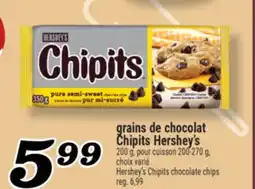 Marché Richelieu GRAINS DE CHOCOLAT CHIPITS HERSHEY'S | HERSHEY'S CHIPITS CHOCOLATE CHIPS offer
