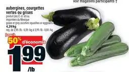 Super C AUBERGINES, COURGETTES VERTES OU GRISES | GREEN OR GREY ZUCCHINI SQUASHES OR EGGPLANTS offer