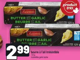 Metro BEURRE À L'AIL IRRÉSISTIBLE | IRRÉSISTIBLE GARLIC BUTTER offer