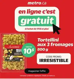 Metro TORTELLINI AUX 3 FROMAGES IRRESISTIBLE offer