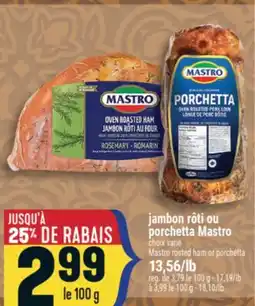 Marché Adonis JAMBON RÔTI OU PORCHETTA MASTRO | MASTRO ROSTED HAM OR PORCHETTA offer