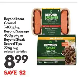 Longo's Beyond Meat Ground 340g pkg, Beyond Sausage 400g pkg or Beyond Steak Seared Tips 226g pkg offer