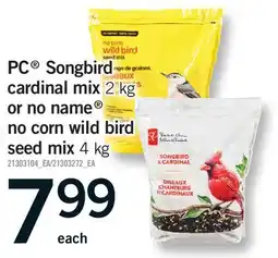 Fortinos PC SONGBIRD CARDINAL MIX, 2 KG OR NO NAME NO CORN WILD BIRD SEED MIX, 4 KG offer