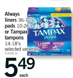 Fortinos ALWAYS LINERS, 36-72'S, PADS, 10-26'S OR TAMPAX TAMPONS, 14-18'S offer