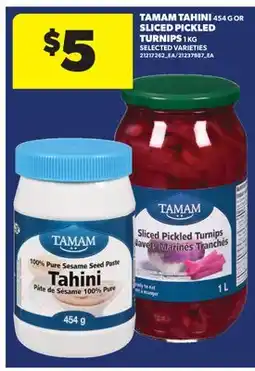 Real Canadian Superstore TAMAM TAHINI, 454 G OR SLICED PICKLED TURNIPS, 1 KG offer