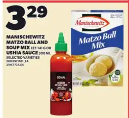 Loblaws MANISCHEWITZ MATZO BALL AND SOUP MIX, 127-141 G OR USHIA SAUCE, 300 ML offer