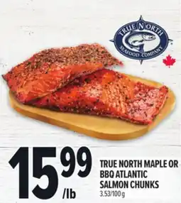 Metro TRUE NORTH MAPLE OR BBQ ATLANTIC SALMON CHUNKS offer