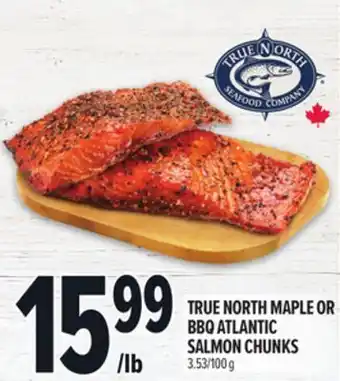 Metro TRUE NORTH MAPLE OR BBQ ATLANTIC SALMON CHUNKS offer