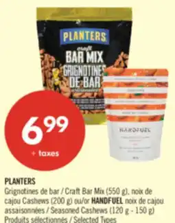 Pharmaprix PLANTERS Craft Bar Mix (550 g), Cashews (200 g) or HANDFUEL Seasoned Cashews (120 g - 150 g) offer