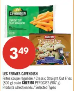 Pharmaprix LES FERMES CAVENDISH Classic Straight Cut Fries (800 g) or CHEEMO PEROGIES (907 g) offer