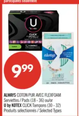 Pharmaprix ALWAYS COTON PUR AVEC FLEXFOAM Pads (18 - 36) or U by KOTEX CLICK Tampons (30 - 32) offer